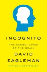 Incognito : The Secret Lives of the Brain by David Eagleman (2011, Hardcover)