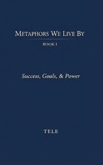 Metaphors We Live By: Book I: Success, Goals, & Power by Tele Paperback Book
