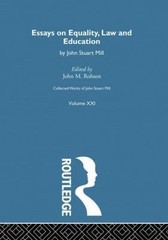Collected Works of John Stuart Mill: XXI. Essays on Equality, Law and Educat…