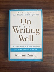 On Writing Well : The Classic Guide to Writing Nonfiction by William Zinsser…