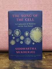 The Song of the Cell An Exploration of Medicine New Human Siddhartha Mukherjee