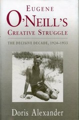 Eugene O’Neill’s Creative Struggle : The Decisive Decade, 1924-19