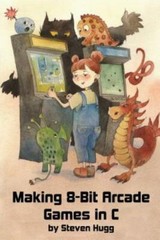 Making 8-Bit Arcade Games In C