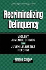 Recriminalizaing Delinquency : Violent Juvenile Crime and Juvenil