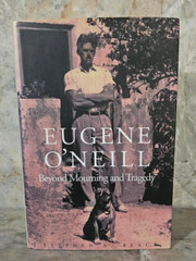 EUGENE O`NEILL: BEYOND MOURNING AND TRAGEDY By Stephen A. Black – Hardcover DJ