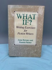 What If? : Writing Exercises for Fiction Writers by Anne Bernays (1990