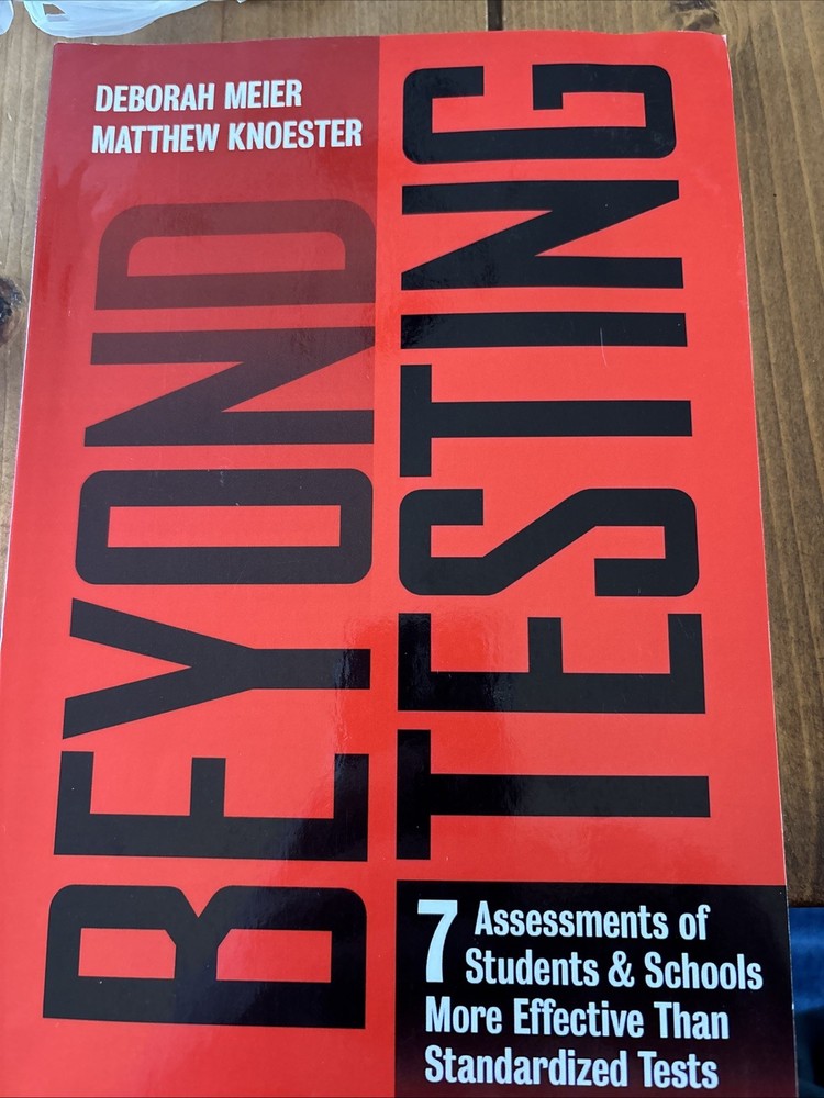 Beyond Testing : Seven Assessments of Students and Schools More Effective…