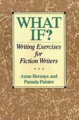 What If?: Writing Exercises for Fiction Writers by Anne Bernays: New