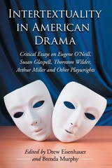 Intertextuality in American Drama: Critical Essays on Eugene O’Neill, Susan …