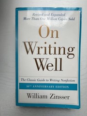 On Writing Well : The Classic Guide to Writing Nonfiction by William Zinsser…