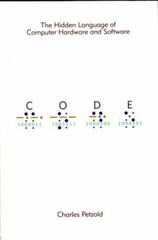 Code : The Hidden Language of Computer Hardware and Software by Charles Petzold