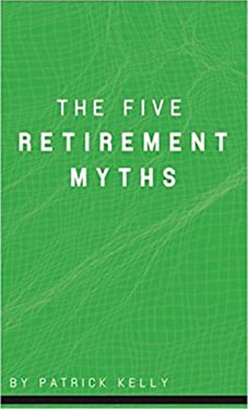 The 5 Retirement Myths Paperback Patrick Kelly