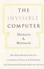 Invisible Computer : Why Good Products Can Fail, the Personal Computer Is So…