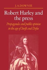Robert Harley and the Press: Propaganda and Public Opinion in the Age of Swift a