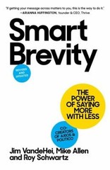 Smart Brevity : The Power of Saying More with Less Revised and Up
