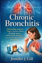 Chronic Bronchitis: Understanding Symptoms, Triggers, Treatment Options, Breathi