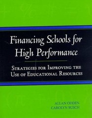 Financing Schools for High Performance: Strategies for Improving the Use of Edu
