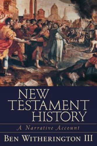 New Testament History: A Narrative Account by Ben Witherington III