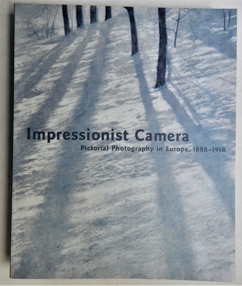 IMPRESSIONIST CAMERA: PICTORIAL PHOTOGRAPHY IN EUROPE 1888 -1918 Art Catalog
