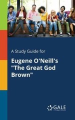 A Study Guide for Eugene O’Neill’s The Great God Brown
