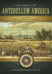 The World of Antebellum America: A Daily Life Encyclopedia [2 Volumes]: Used