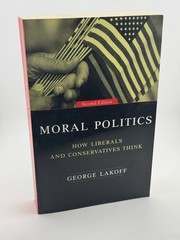 Moral Politics : How Liberals and Conservatives Think, By George Lakoff Signed