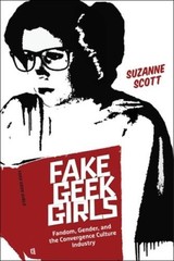 Fake Geek Girls: Fandom, Gender, and the Convergence Culture Industry (Cr – GOOD