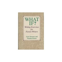 What If?: Writing Exercises for Fictio…, Bernays Anne