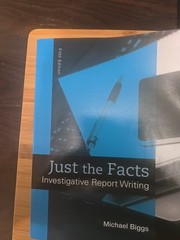 Just the Facts : Investigative Report Writing by Michael Biggs (2015, Trade…