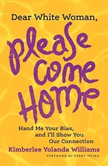 DEAR WHITE WOMAN, PLEASE COME HOME: HAND ME YOUR BIAS, AND By Kimberlee Yolanda