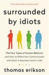 Surrounded by Idiots: The Four Types of Human Behavior and How to Effectively Co